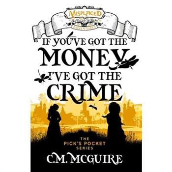 If You’ve Got the Money, I’ve Got the Crime - A Misplaced Adventures Novel