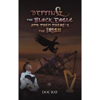 Defying the Black Eagle and Then There's the Irish