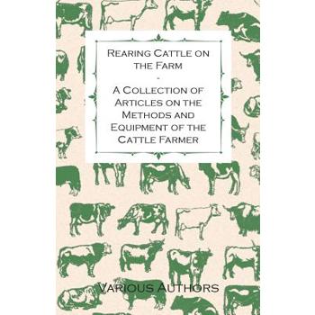 Rearing Cattle on the Farm - A Collection of Articles on the Methods and Equipment of the Cattle Farmer