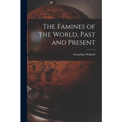 The Famines of the World, Past and Present