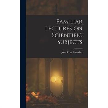 Familiar Lectures on Scientific Subjects