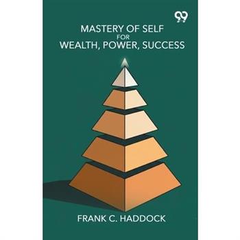 Mastery Of Self For Wealth, Power, Success