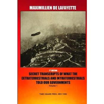 7th Edition. Secret Transcripts of what the Extraterrestrials and Intraterrestrials Told our Governments. Volume 1