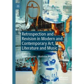 Retrospection and Revision in Modern and Contemporary Art, Literature and Music