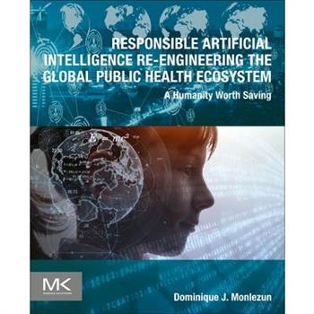 Responsible Artificial Intelligence Re-Engineering the Global Public Health Ecosystem