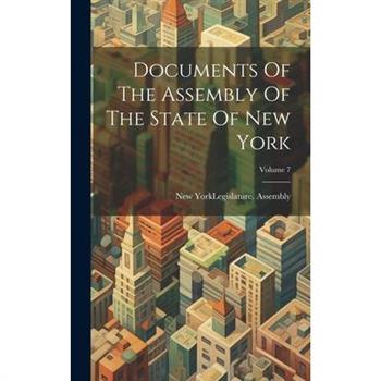 Documents Of The Assembly Of The State Of New York; Volume 7