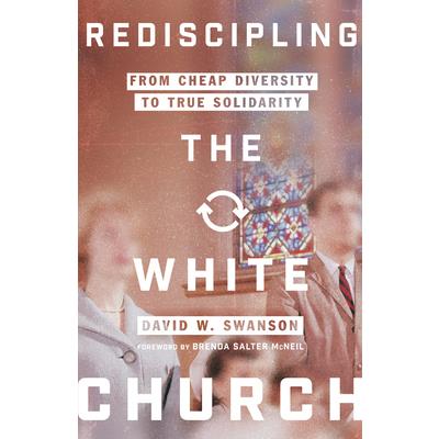 Rediscipling the White ChurchFrom Cheap Diversity to True Solidarity