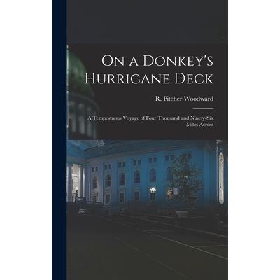 On a Donkey's Hurricane Deck; a Tempestuous Voyage of Four Thousand and Ninety-six Miles Across