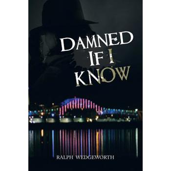 Damned If I Know