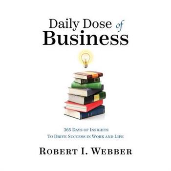 Daily Dose of Business: 365 Days of Insights to Drive Success in Work and Life