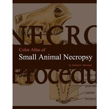Color Atlas of Small Animal Necropsy