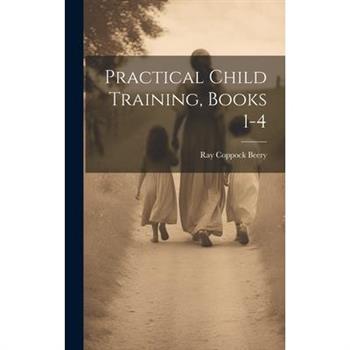 Practical Child Training, Books 1-4