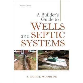 A Builder's Guide to Wells and Septic Systems