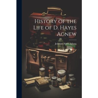 History of the Life of D. Hayes Agnew