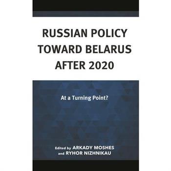 Russian Policy toward Belarus after 2020
