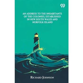 An Address To The Inhabitants Of The Colonies, Established In New South Wales And Norfolk Island