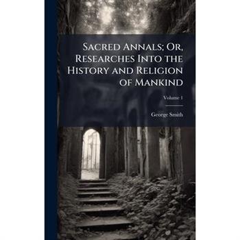 Sacred Annals; Or, Researches Into the History and Religion of Mankind
