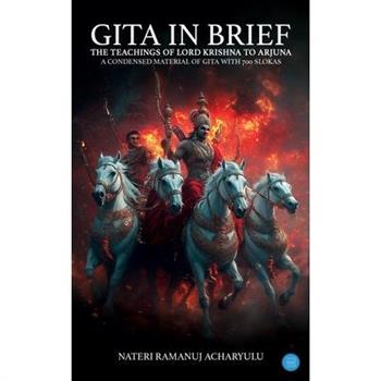 Gita In Brief (The Teachings Of Lord Krishna To Arjuna)