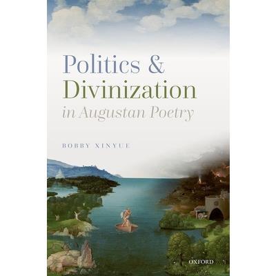Politics and Divinization in Augustan Poetry