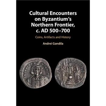 Cultural Encounters on Byzantium’s Northern Frontier, C. Ad 500-700