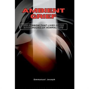 Ambient Grief, The Sorrow That Lives in the Background of Normal Life