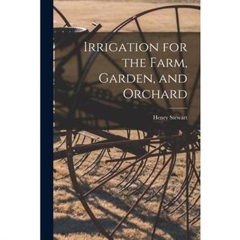 Irrigation for the Farm, Garden, and Orchard