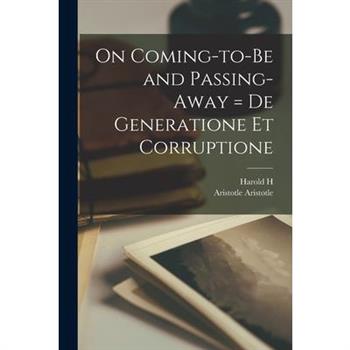 On Coming-to-be and Passing-away = De Generatione et Corruptione
