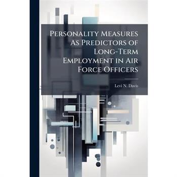 Personality Measures As Predictors of Long-Term Employment in Air Force Officers