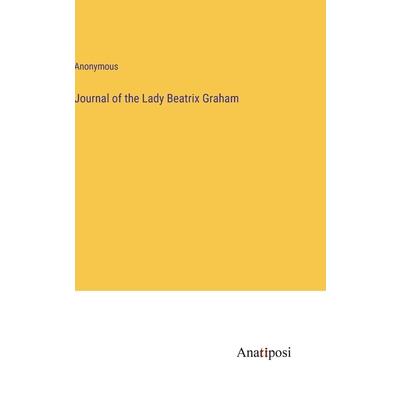 Journal of the Lady Beatrix Graham