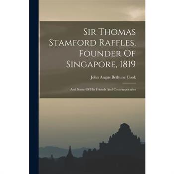 Sir Thomas Stamford Raffles, Founder Of Singapore, 1819; And Some Of His Friends And Contemporaries