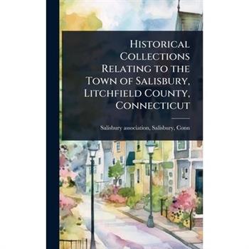 Historical Collections Relating to the Town of Salisbury, Litchfield County, Connecticut