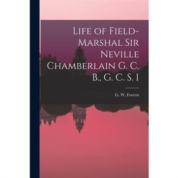 Life of Field-Marshal Sir Neville Chamberlain G. C. B., G. C. S. I