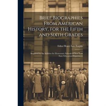 Brief Biographies From American History, for the Fifth and Sixth Grades