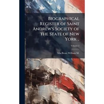 Biographical Register of Saint Andrew's Society of the State of New York ..