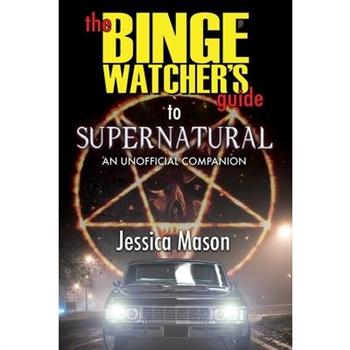 The Binge Watcher's Guide to Supernatural