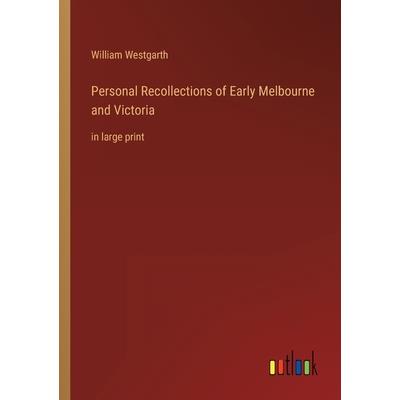 Personal Recollections of Early Melbourne and Victoria