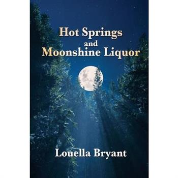 Hot Springs and Moonshine LiquorA History of Illegal Whiskey in the Shenandoah Valley