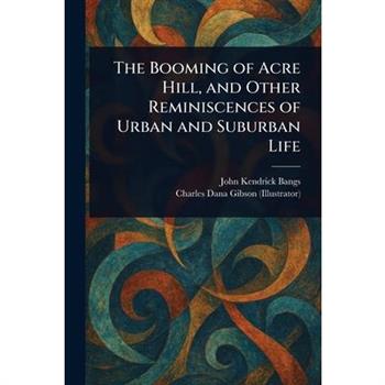 The Booming of Acre Hill, and Other Reminiscences of Urban and Suburban Life