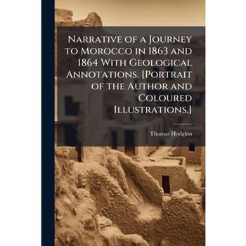 Narrative of a Journey to Morocco in 1863 and 1864 With Geological Annotations. [Portrait of the Author and Coloured Illustrations.]