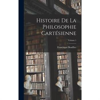 Histoire De La Philosophie Cart矇sienne; Volume 1