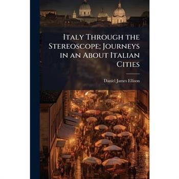 Italy Through the Stereoscope; Journeys in an About Italian Cities