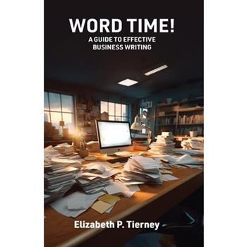 Word Time! A Guide to Effective Business Writing