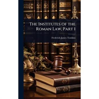 The Institutes of the Roman Law, Part 1