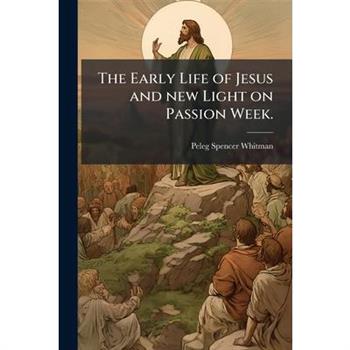 The Early Life of Jesus and new Light on Passion Week.