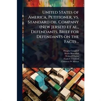 United States of America, Petitioner, vs. Standard oil Company (New Jersey) et al., Defendants. Brief for Defendants on the Facts ..