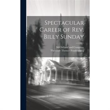 Spectacular Career of Rev. Billy Sunday