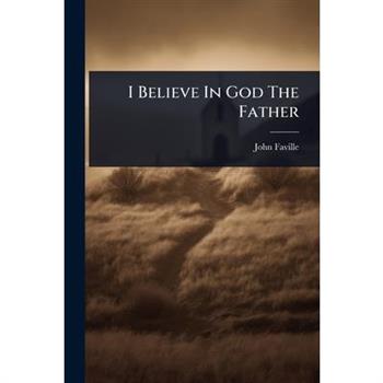 I Believe In God The Father