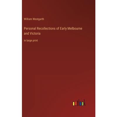 Personal Recollections of Early Melbourne and Victoria