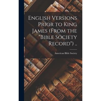 English Versions Prior to King James (From the "Bible Society Record") ..