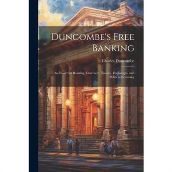 Duncombe’s Free Banking Duncombe’s Free Banking